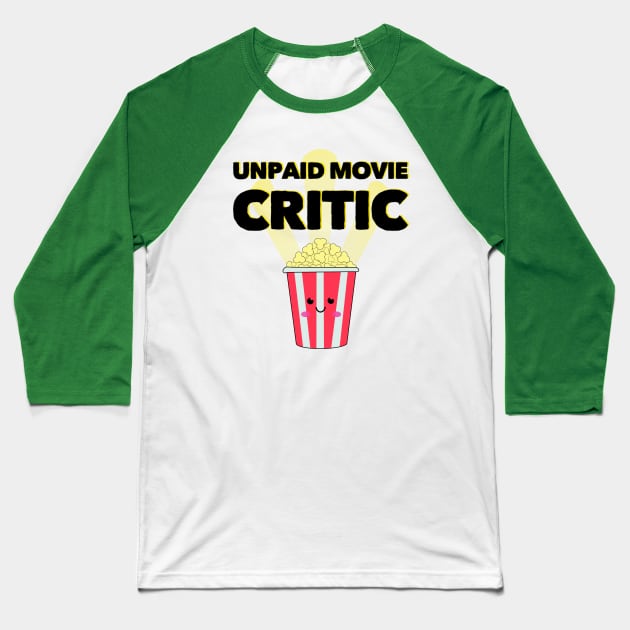 Unpaid Movie Critic Baseball T-Shirt by Milasneeze